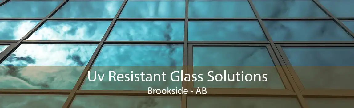 Uv Resistant Glass Solutions Brookside - AB