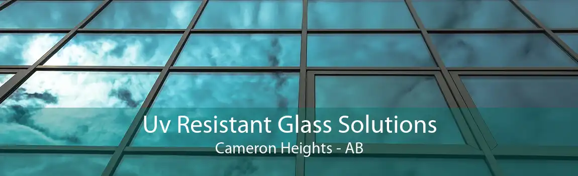 Uv Resistant Glass Solutions Cameron Heights - AB