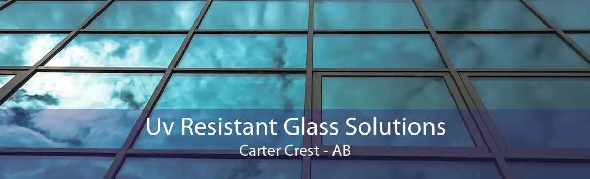 Uv Resistant Glass Solutions Carter Crest - AB