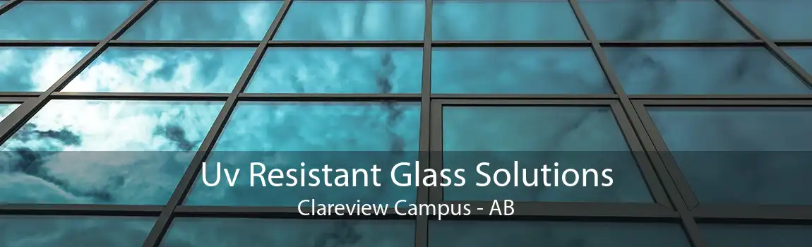 Uv Resistant Glass Solutions Clareview Campus - AB