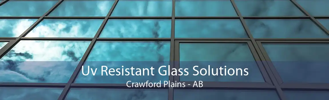 Uv Resistant Glass Solutions Crawford Plains - AB