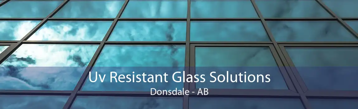 Uv Resistant Glass Solutions Donsdale - AB