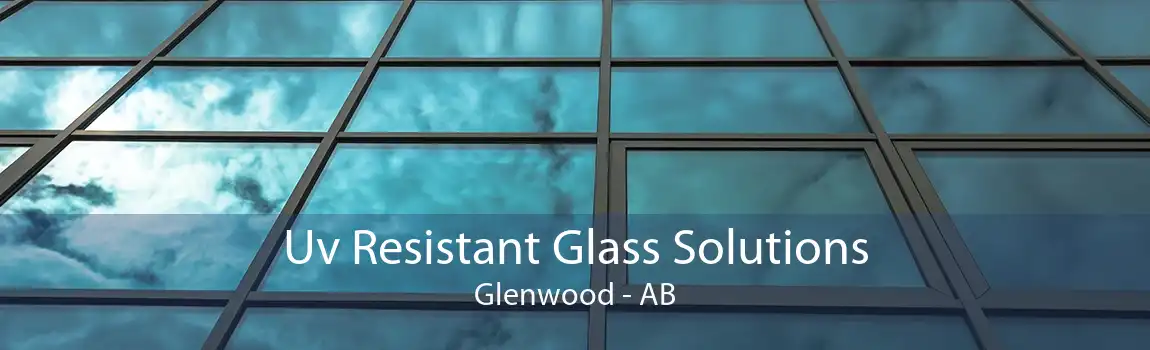 Uv Resistant Glass Solutions Glenwood - AB