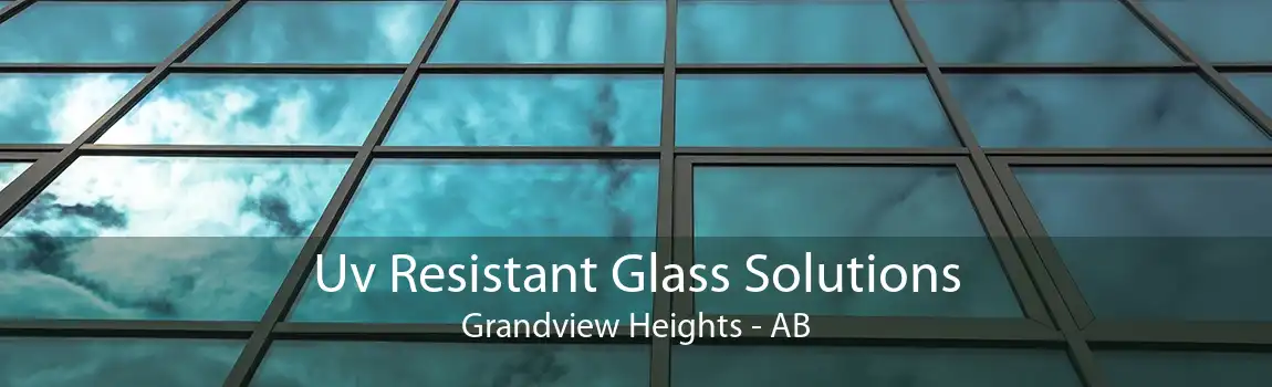 Uv Resistant Glass Solutions Grandview Heights - AB