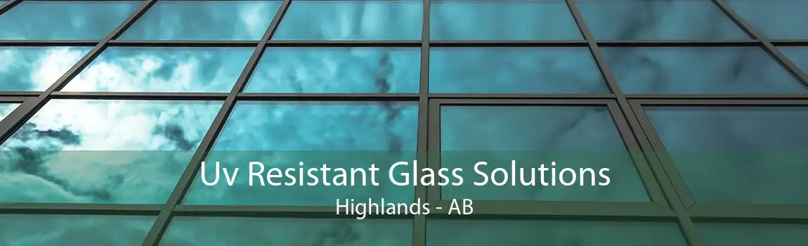 Uv Resistant Glass Solutions Highlands - AB