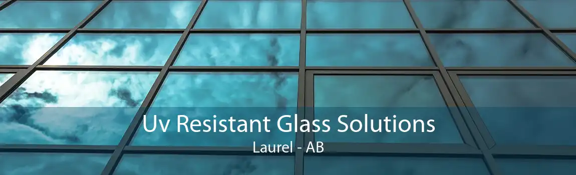 Uv Resistant Glass Solutions Laurel - AB