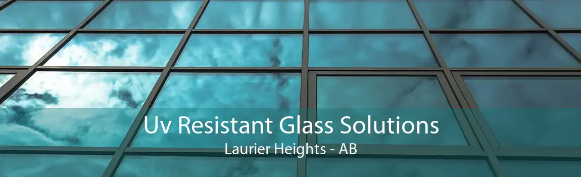 Uv Resistant Glass Solutions Laurier Heights - AB