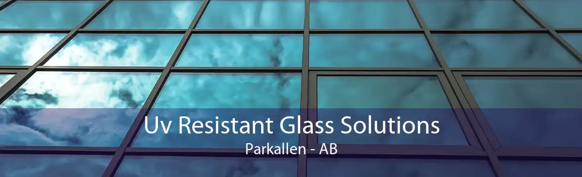 Uv Resistant Glass Solutions Parkallen - AB