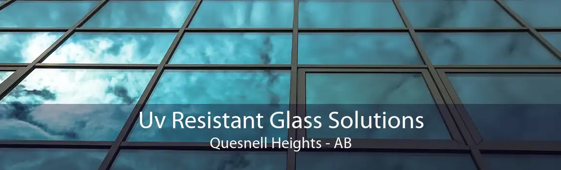 Uv Resistant Glass Solutions Quesnell Heights - AB