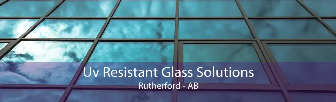 Uv Resistant Glass Solutions Rutherford - AB