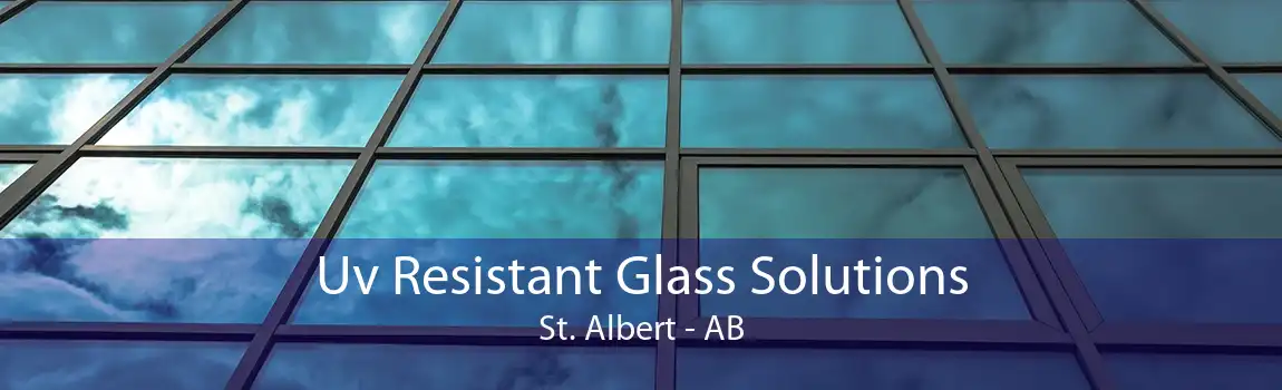 Uv Resistant Glass Solutions St. Albert - AB