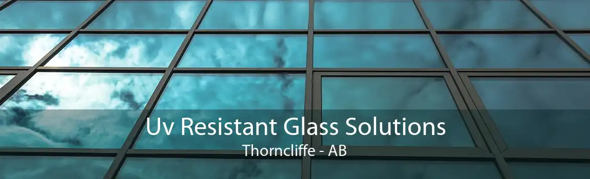 Uv Resistant Glass Solutions Thorncliffe - AB