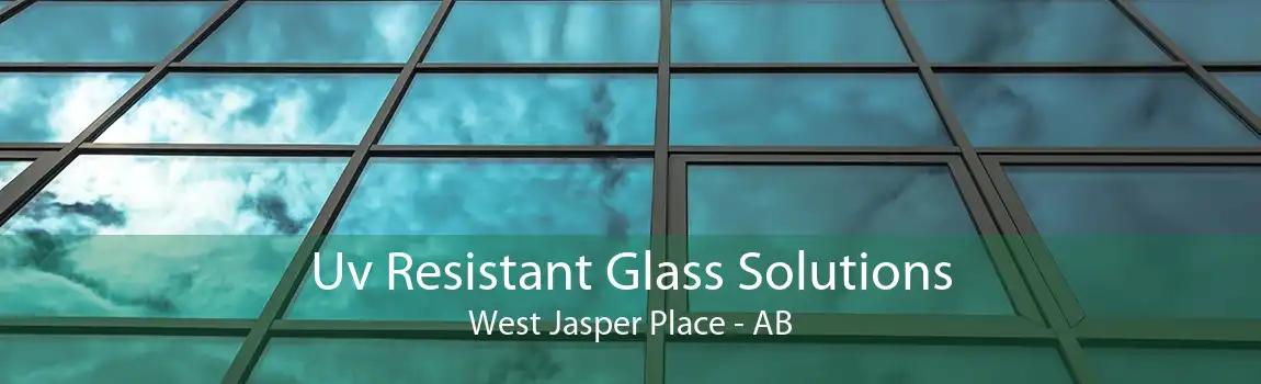 Uv Resistant Glass Solutions West Jasper Place - AB