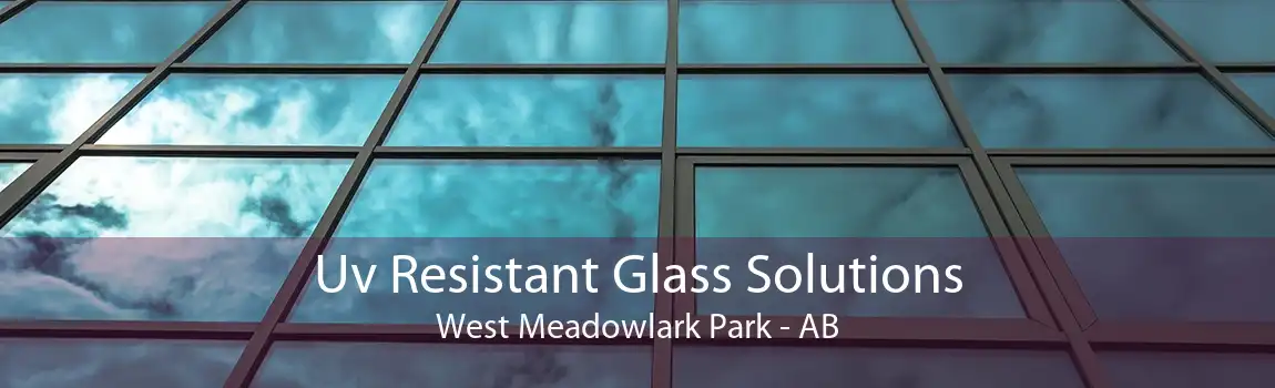 Uv Resistant Glass Solutions West Meadowlark Park - AB