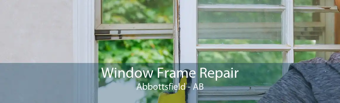 Window Frame Repair Abbottsfield - AB