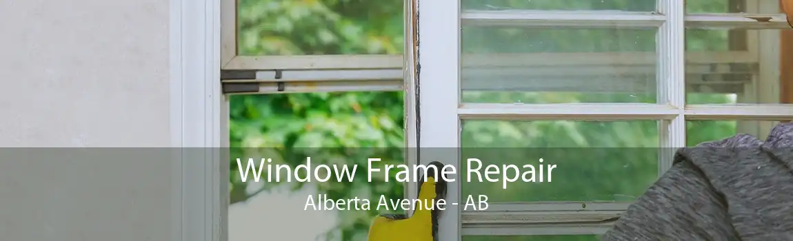 Window Frame Repair Alberta Avenue - AB