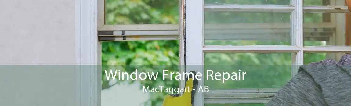 Window Frame Repair MacTaggart - AB