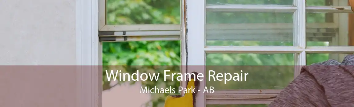 Window Frame Repair Michaels Park - AB