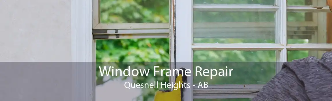 Window Frame Repair Quesnell Heights - AB