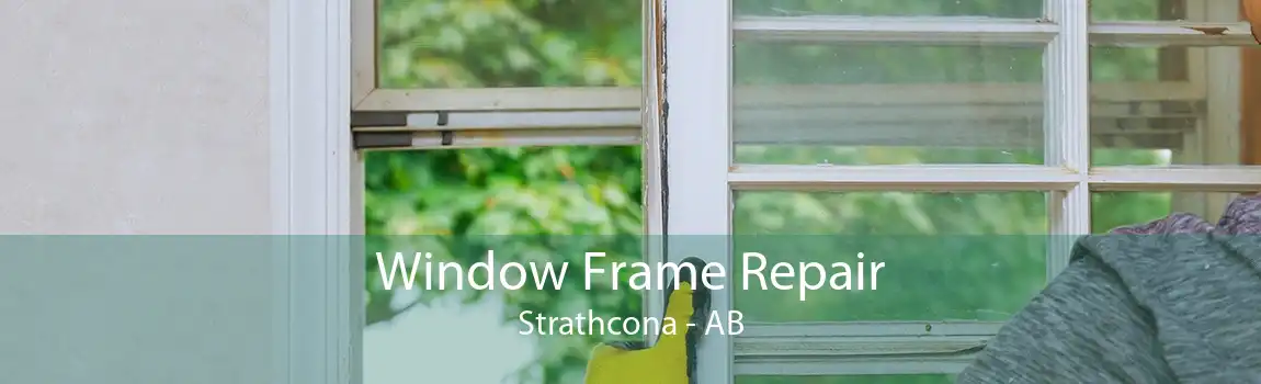 Window Frame Repair Strathcona - AB