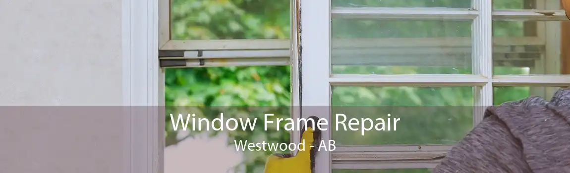 Window Frame Repair Westwood - AB