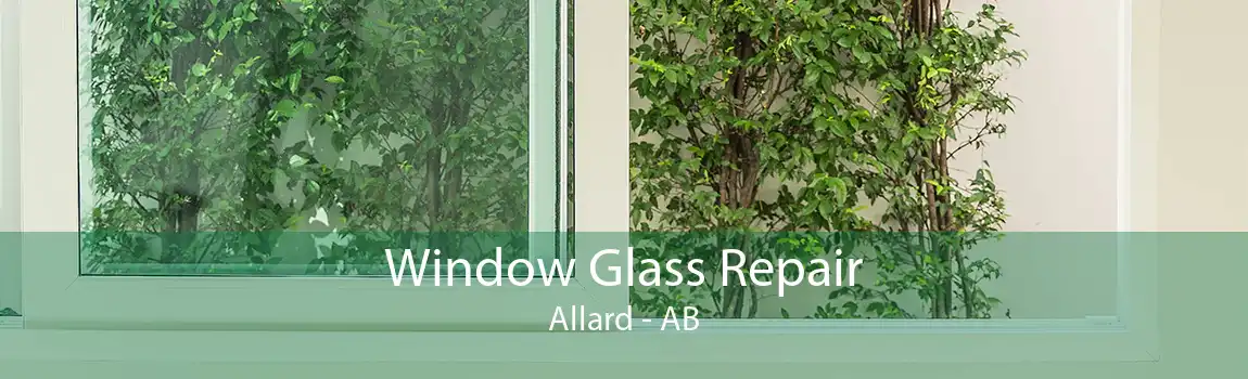 Window Glass Repair Allard - AB