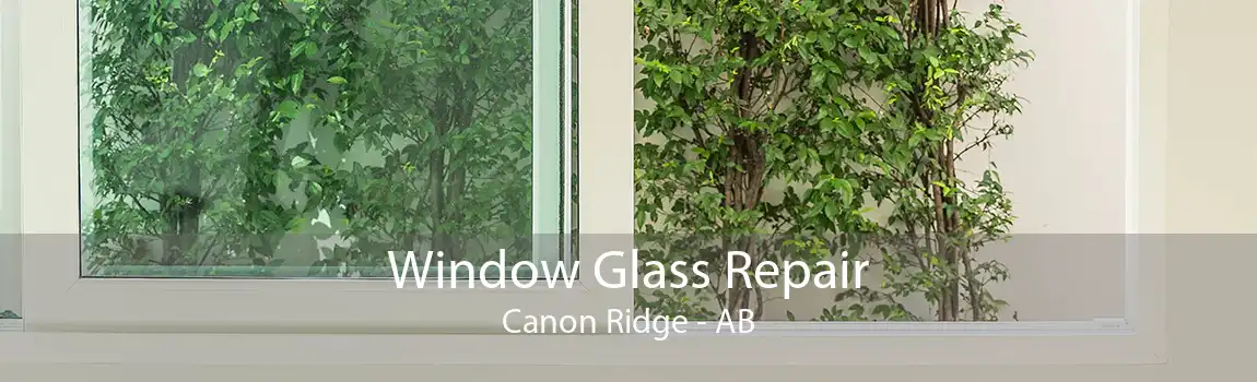 Window Glass Repair Canon Ridge - AB