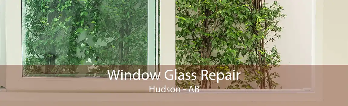 Window Glass Repair Hudson - AB