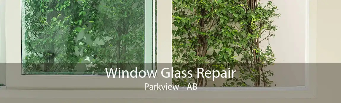 Window Glass Repair Parkview - AB