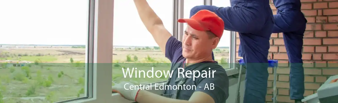 Window Repair Central Edmonton - AB