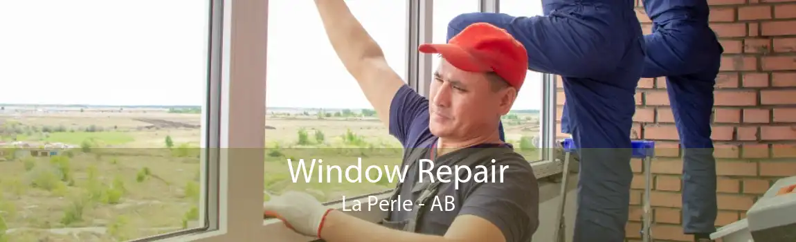 Window Repair La Perle - AB