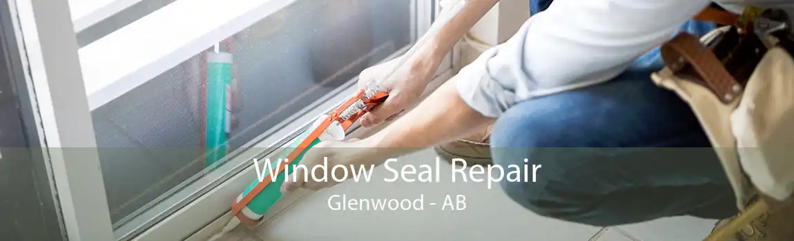 Window Seal Repair Glenwood - AB